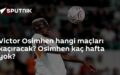 Victor Osimhen sakatlık